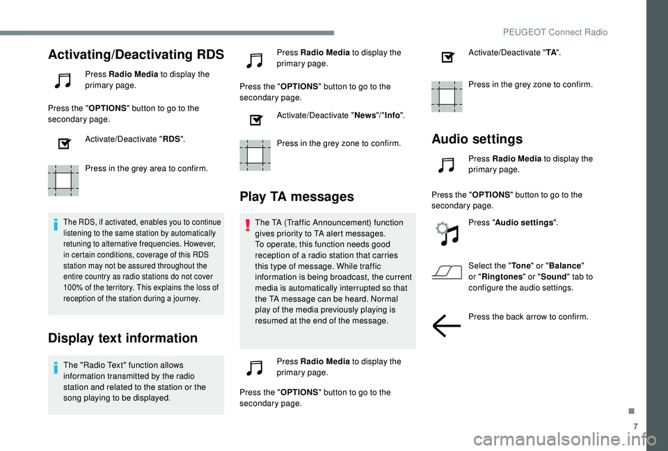 PEUGEOT 5008 2018 Owners Manual 7
Activating/Deactivating RDS
Press Radio Media to display the
primary page.
Press the " OPTIONS" button to go to the
secondary page.
Activate/Deactivate " RDS".
Press in the grey ar PEUGEOT 5008 2018 Owners Manual 7
Activating/Deactivating RDS
Press Radio Media to display the
primary page.
Press the " OPTIONS" button to go to the
secondary page.
Activate/Deactivate " RDS".
Press in the grey ar