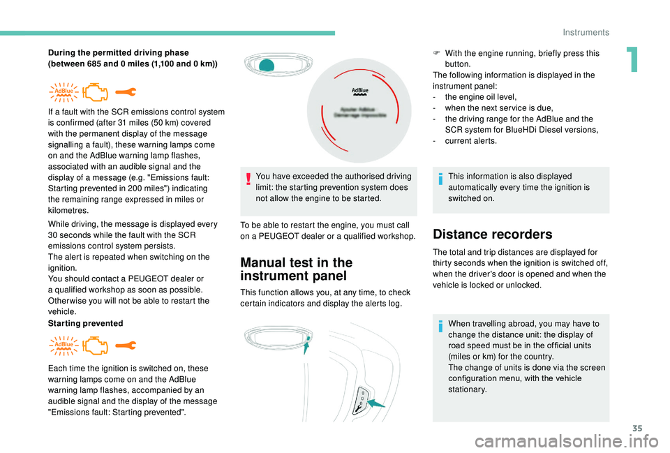PEUGEOT 5008 2018 Owners Guide 35
During the permitted driving phase
(between 685 and 0 miles (1,100 and 0 km))
While driving, the message is displayed every
30
seconds while the fault with the SCR
emissions control sys PEUGEOT 5008 2018 Owners Guide 35
During the permitted driving phase
(between 685 and 0 miles (1,100 and 0 km))
While driving, the message is displayed every
30
seconds while the fault with the SCR
emissions control sys