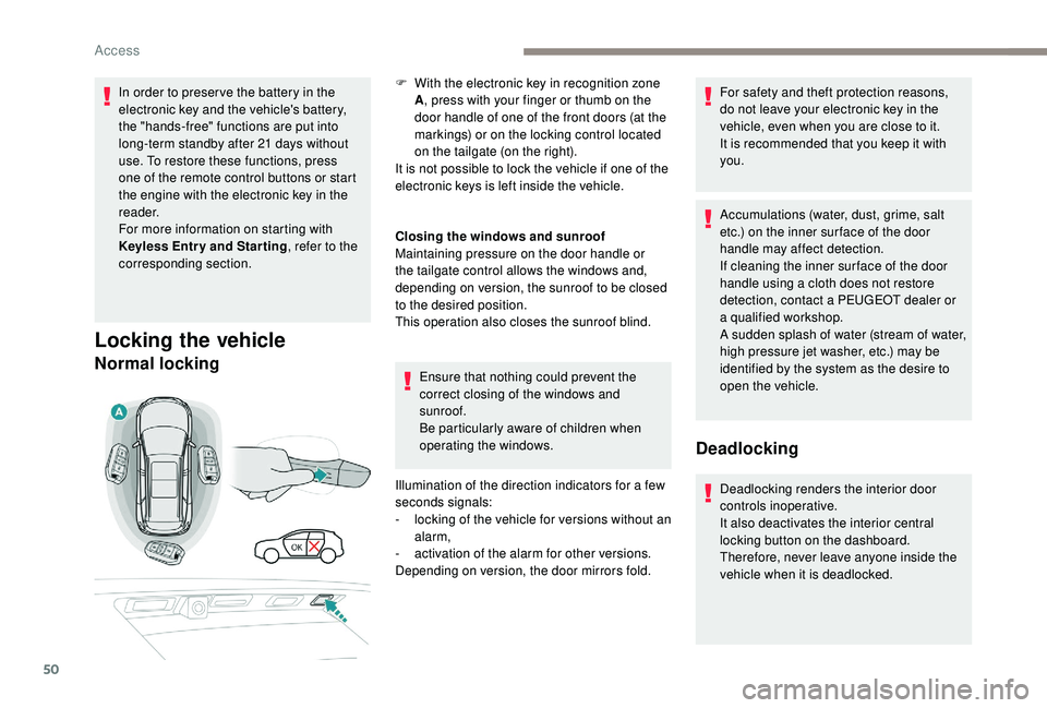 PEUGEOT 5008 2018  Owners Manual 50
In order to preser ve the battery in the 
electronic key and the vehicle's battery, 
the "hands-free" functions are put into 
long-term standby after 21  days without 
use. To restore t