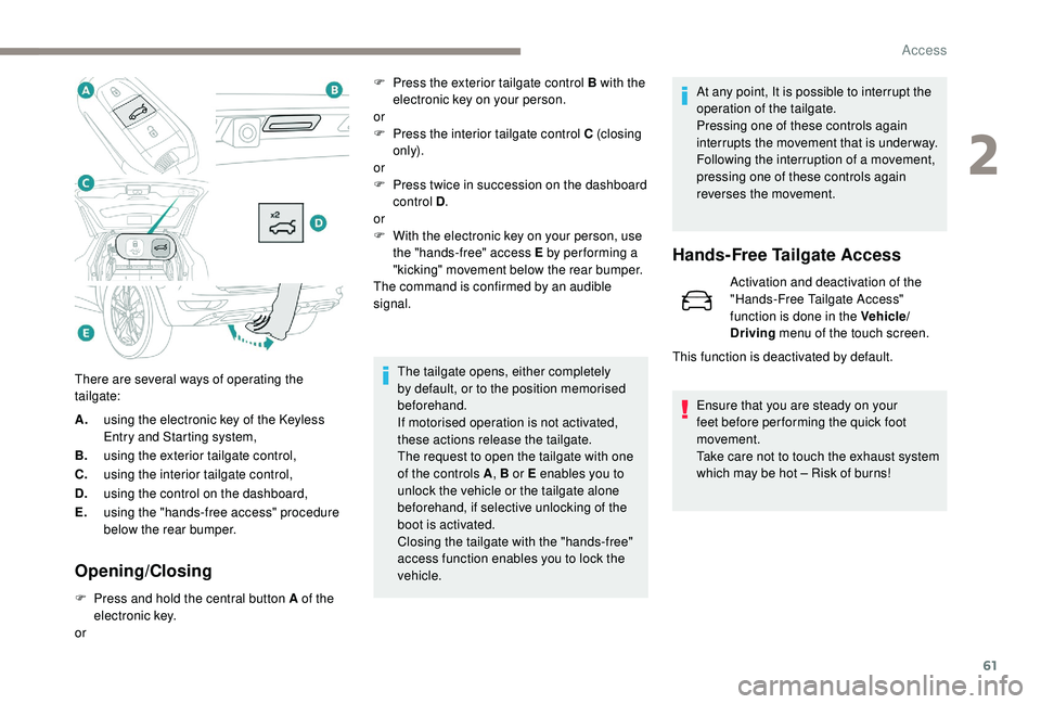 PEUGEOT 5008 2018 Repair Manual 61
A.using the electronic key of the   K eyless 
Entry and Starting system,
B. using the exterior tailgate control,
C. using the interior tailgate control,
D. using the control on the dashboard,
E. us