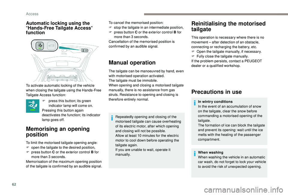 PEUGEOT 5008 2018  Owners Manual 62
Automatic locking using the 
"Hands-Free Tailgate Access " 
function
F press this button; its green 
indicator lamp will come on.
Pressing this button again 
deactivates the function; its i