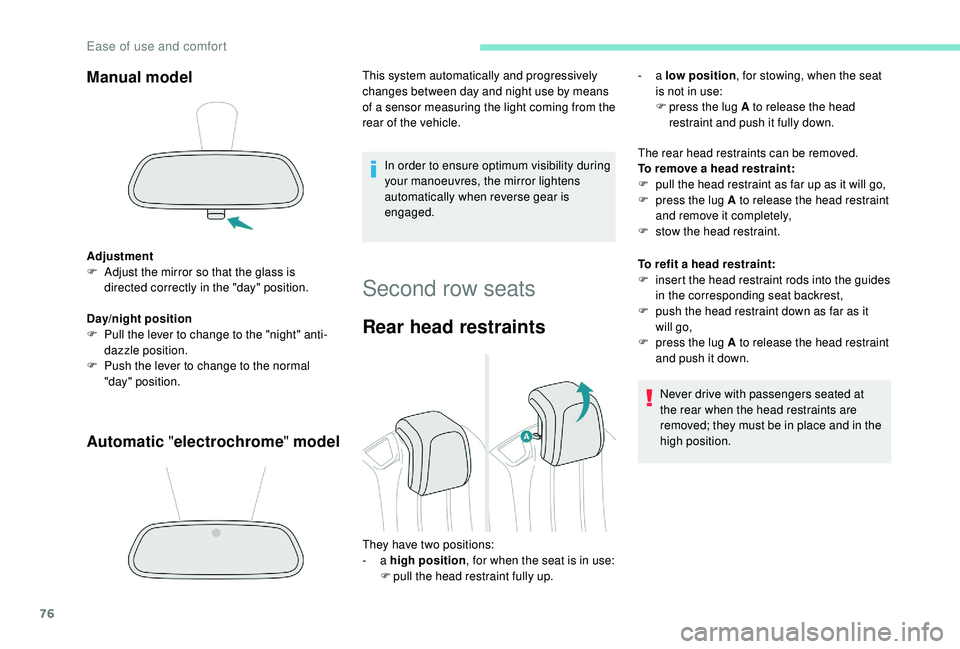 PEUGEOT 5008 2018 Manual PDF 76
Manual model
Adjustment
F A djust the mirror so that the glass is 
directed correctly in the "day" position.
Day/night position
F
 
P
 ull the lever to change to the "night" anti-
d