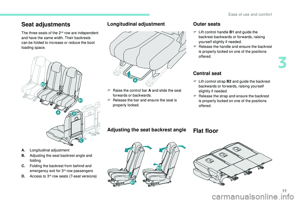 PEUGEOT 5008 2018 Manual PDF 77
Seat adjustments
The three seats of the 2nd row are independent 
and have the same width. Their backrests 
can be folded to increase or reduce the boot 
loading space.
Longitudinal adjustment
A. Lo