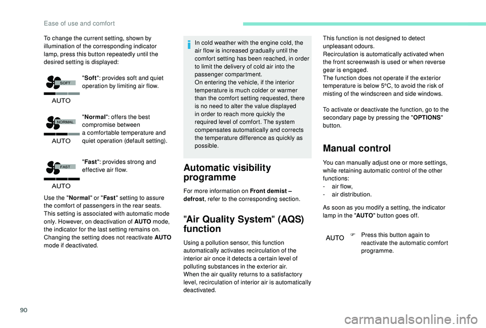 PEUGEOT 5008 2018  Owners Manual 90
�$�8�7�2
�)�$�6�7
�$�8�7�2
�1�2�5�0�$�/
�6�2�)�7
�$�8�7�2
To change the current setting, shown by 
illumination of the corresponding indicator 
lamp, press this button repeatedly until the 
desired