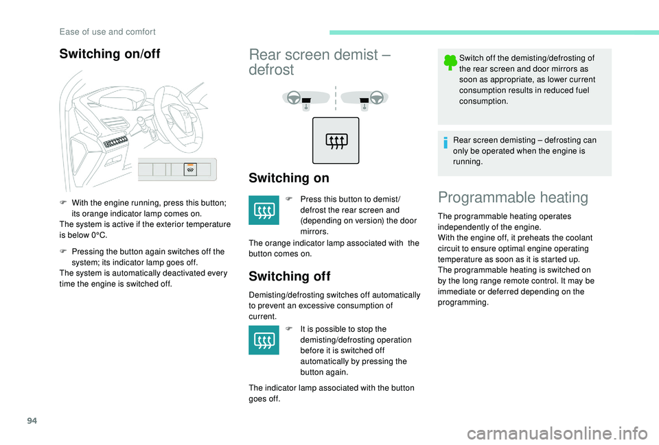 PEUGEOT 5008 2018  Owners Manual 94
Switching on/off
F With the engine running, press this button; its orange indicator lamp comes on.
The system is active if the exterior temperature 
is below 0°C.
F
 
P
 ressing the button again s