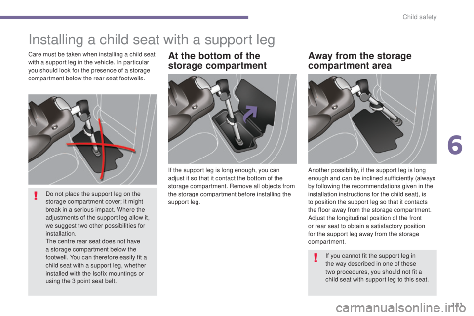 PEUGEOT 5008 2016 Owners Manual 121
5008_en_Chap06_securite-enfants_ed01-2015
Installing a child seat with a support leg
If the support leg is long enough, you can
adjust it so that it contact the bottom of the
storage compartment PEUGEOT 5008 2016 Owners Manual 121
5008_en_Chap06_securite-enfants_ed01-2015
Installing a child seat with a support leg
If the support leg is long enough, you can
adjust it so that it contact the bottom of the
storage compartment