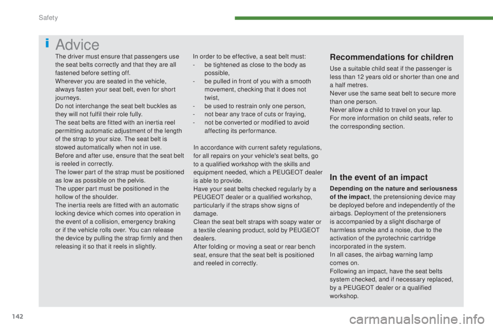 PEUGEOT 5008 2016 Owners Manual 142
5008_en_Chap07_securite_ed01-2015
Advice
In order to be effective, a seat belt must:
- b e tightened as close to the body as
possible,
-
b
e pulled in front of you with a smooth
movement, che PEUGEOT 5008 2016 Owners Manual 142
5008_en_Chap07_securite_ed01-2015
Advice
In order to be effective, a seat belt must:
- b e tightened as close to the body as
possible,
-
b
e pulled in front of you with a smooth
movement, che