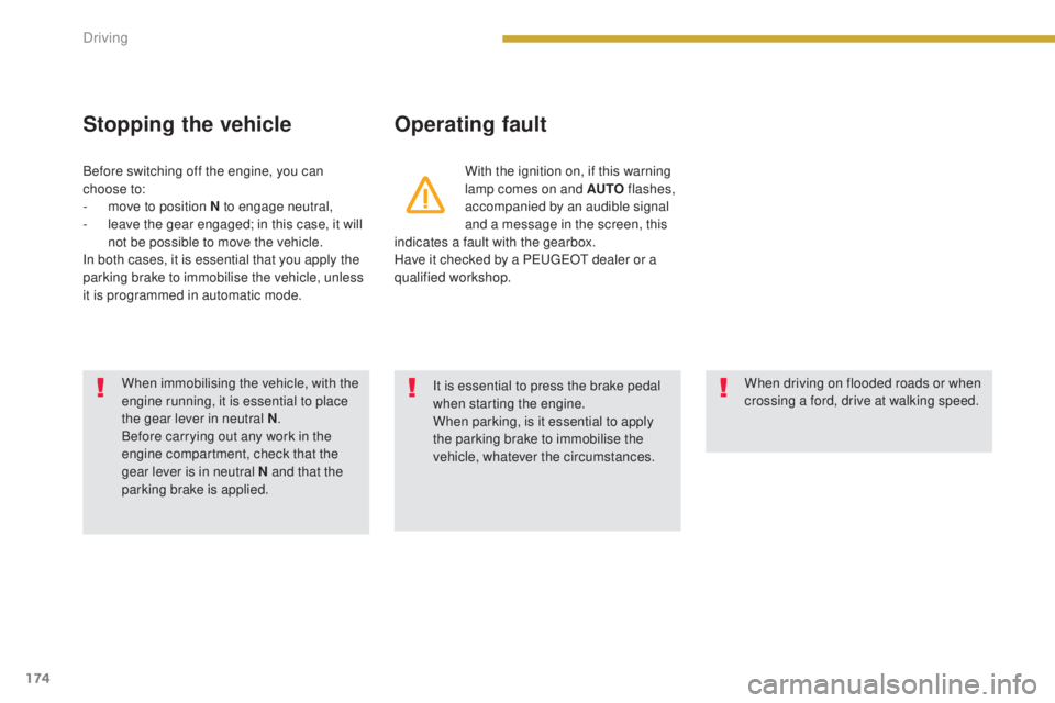 PEUGEOT 5008 2016 Owners Manual 174
5008_en_Chap08_conduite_ed01-2015
Stopping the vehicleOperating fault
With the ignition on, if this warning
lamp comes on and AUTO flashes,
accompanied by an audible signal
and a message in the PEUGEOT 5008 2016 Owners Manual 174
5008_en_Chap08_conduite_ed01-2015
Stopping the vehicleOperating fault
With the ignition on, if this warning
lamp comes on and AUTO flashes,
accompanied by an audible signal
and a message in the