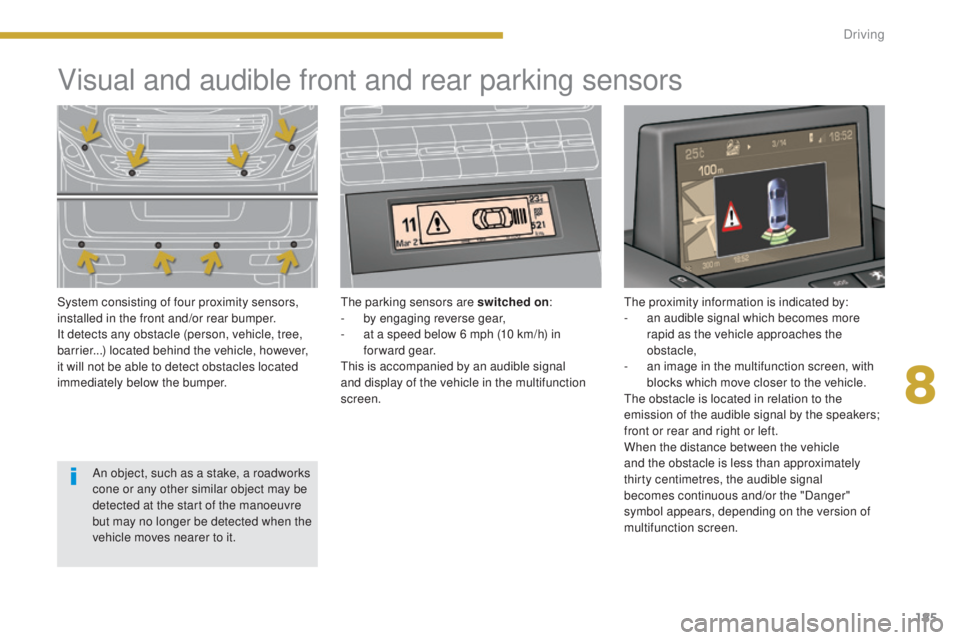 PEUGEOT 5008 2016 Owners Manual 185
5008_en_Chap08_conduite_ed01-2015
Visual and audible front and rear parking sensors
System consisting of four proximity sensors,
installed in the front and/or rear bumper.
It detects any obstacle PEUGEOT 5008 2016 Owners Manual 185
5008_en_Chap08_conduite_ed01-2015
Visual and audible front and rear parking sensors
System consisting of four proximity sensors,
installed in the front and/or rear bumper.
It detects any obstacle