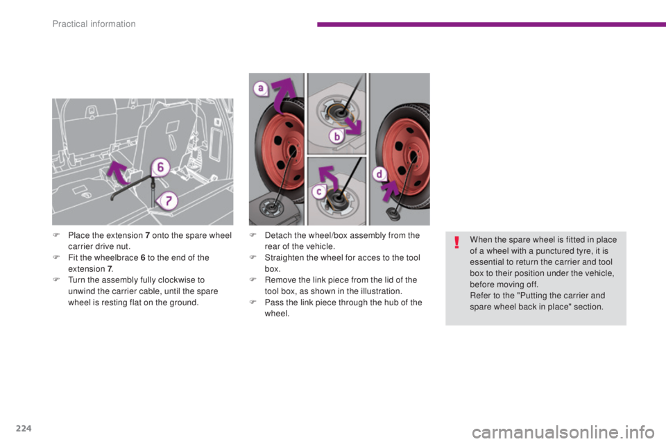 PEUGEOT 5008 2016  Owners Manual 224
5008_en_Chap10_infos-pratiques_ed01-2015
F Detach the wheel/box assembly from the rear of the vehicle.
F
 
S
 traighten the wheel for acces to the tool 
box.
F
 
R
 emove the link piece from the l