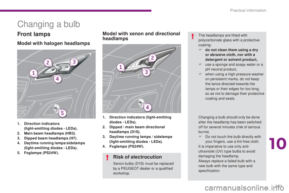 PEUGEOT 5008 2016  Owners Manual 231
5008_en_Chap10_infos-pratiques_ed01-2015
Changing a bulb
Model with halogen headlamps
1. Direction indicators 
   ( light-emitting diodes - LEDs).
2.
 M

ain beam headlamps (HB3).
3.
 D

ipped bea