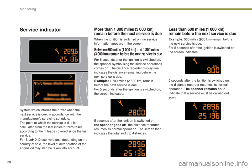 PEUGEOT 5008 2016  Owners Manual 28
5008_en_Chap01_controle-marche_ed01-2015
Service indicator
Between 600 miles (1 000 km) and 1 800 miles  
(3 000 km) remain before the next service is due
For 5 seconds after the ignition is switch