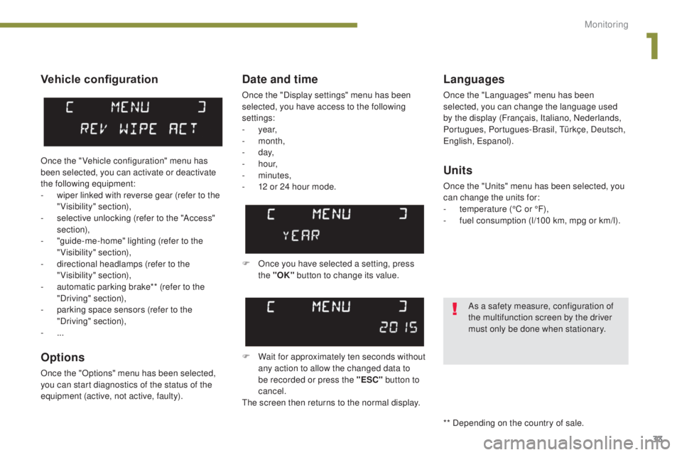 PEUGEOT 5008 2016 Owners Guide 33
5008_en_Chap01_controle-marche_ed01-2015
Vehicle configuration
Options
Once the "Options" menu has been selected,
you can start diagnostics of the status of the
equipment (active, not act PEUGEOT 5008 2016 Owners Guide 33
5008_en_Chap01_controle-marche_ed01-2015
Vehicle configuration
Options
Once the "Options" menu has been selected,
you can start diagnostics of the status of the
equipment (active, not act