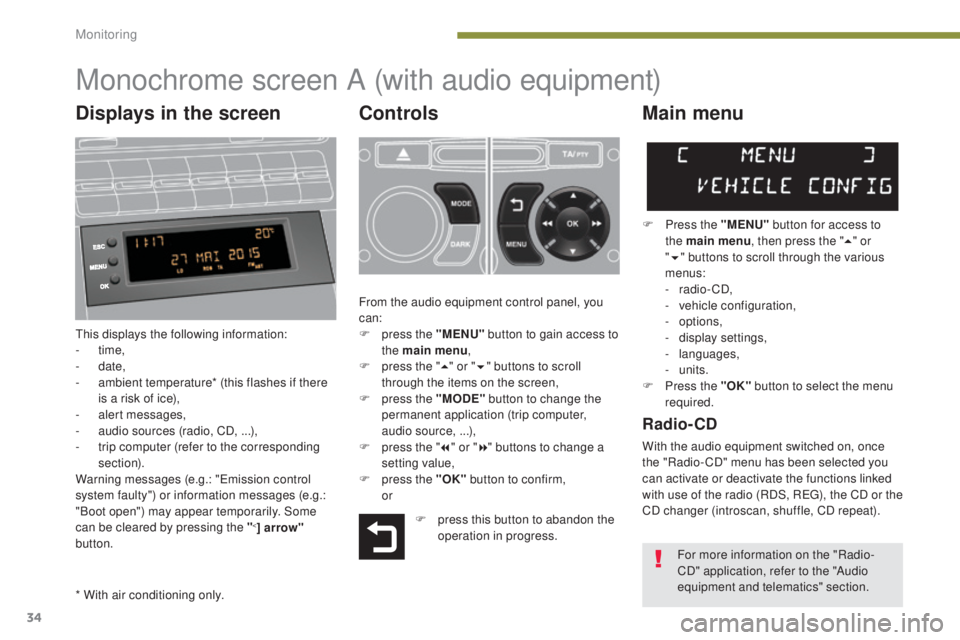 PEUGEOT 5008 2016 Owners Guide 34
5008_en_Chap01_controle-marche_ed01-2015
Monochrome screen A (with audio equipment)
Controls
This displays the following information:
- time,
-
date,
-
a
mbient temperature* (this flashes if PEUGEOT 5008 2016 Owners Guide 34
5008_en_Chap01_controle-marche_ed01-2015
Monochrome screen A (with audio equipment)
Controls
This displays the following information:
- time,
-
date,
-
a
mbient temperature* (this flashes if