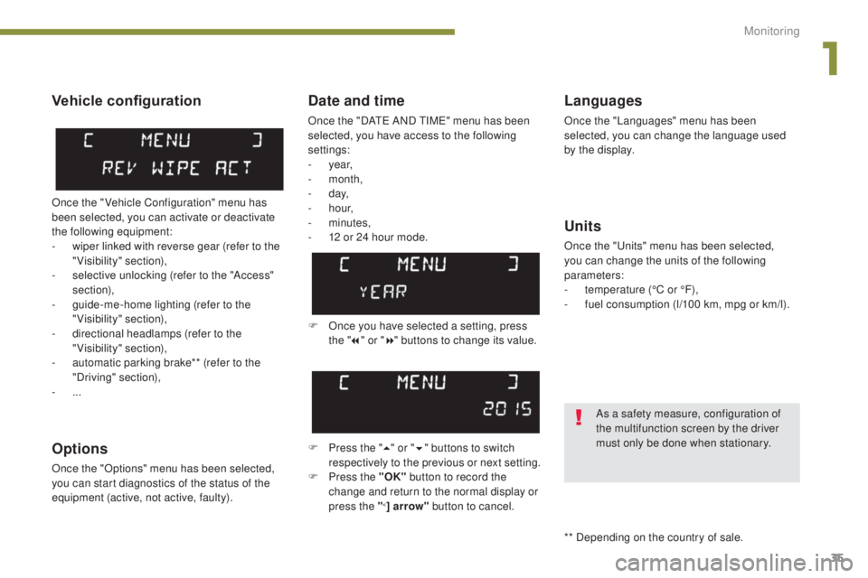 PEUGEOT 5008 2016 Owners Guide 35
5008_en_Chap01_controle-marche_ed01-2015
Date and time
Once the "DATE AND TIME" menu has been
selected, you have access to the following
settings:
- year,
-
month,
-
d ay,
-
h o PEUGEOT 5008 2016 Owners Guide 35
5008_en_Chap01_controle-marche_ed01-2015
Date and time
Once the "DATE AND TIME" menu has been
selected, you have access to the following
settings:
- year,
-
month,
-
d ay,
-
h o