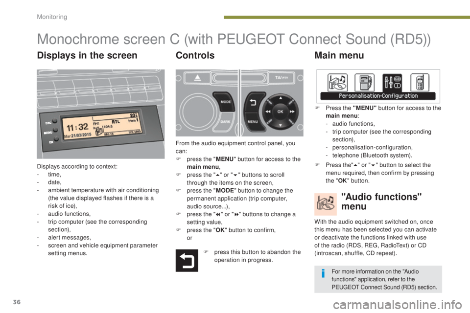 PEUGEOT 5008 2016  Owners Manual 36
5008_en_Chap01_controle-marche_ed01-2015
Monochrome screen C (with PEUGEOT C onnect Sound (RD5))
Main menu
Displays according to context:
-
  time,
-
 

date,
-
 
a
 mbient temperature with air con