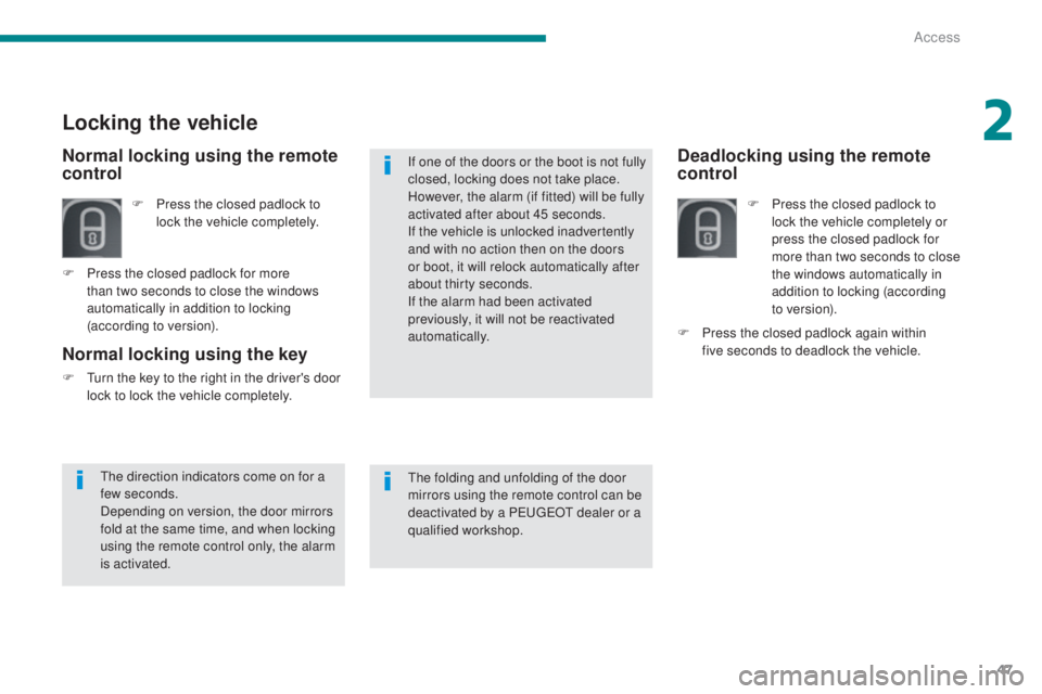 PEUGEOT 5008 2016 Service Manual 47
5008_en_Chap02_ouvertures_ed01-2015
Deadlocking using the remote
control
F Press the closed padlock to lock the vehicle completely or
press the closed padlock for
more than two seconds to close PEUGEOT 5008 2016 Service Manual 47
5008_en_Chap02_ouvertures_ed01-2015
Deadlocking using the remote
control
F Press the closed padlock to lock the vehicle completely or
press the closed padlock for
more than two seconds to close
