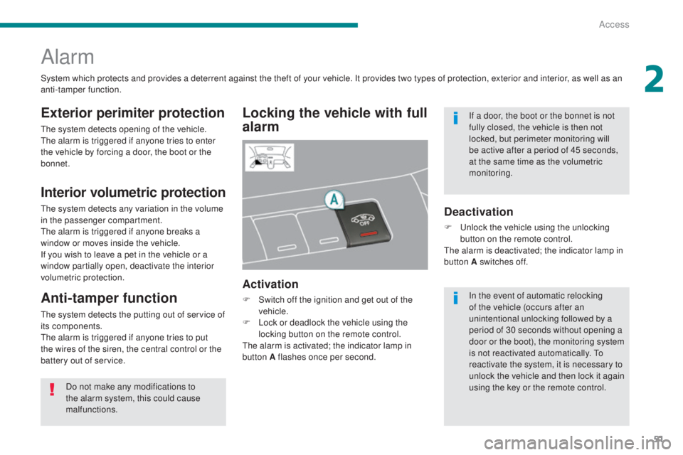 PEUGEOT 5008 2016 Workshop Manual 51
5008_en_Chap02_ouvertures_ed01-2015
Alarm
Locking the vehicle with full
alarm
Exterior perimiter protection
The system detects opening of the vehicle.
The alarm is triggered if anyone tries to ent PEUGEOT 5008 2016 Workshop Manual 51
5008_en_Chap02_ouvertures_ed01-2015
Alarm
Locking the vehicle with full
alarm
Exterior perimiter protection
The system detects opening of the vehicle.
The alarm is triggered if anyone tries to ent