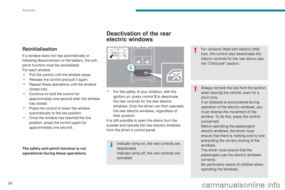 PEUGEOT 5008 2016 Workshop Manual 54
5008_en_Chap02_ouvertures_ed01-2015
Reinitialisation
If a window does not rise automatically or
following disconnection of the battery, the anti-
pinch function must be reinitialised:
For each win PEUGEOT 5008 2016 Workshop Manual 54
5008_en_Chap02_ouvertures_ed01-2015
Reinitialisation
If a window does not rise automatically or
following disconnection of the battery, the anti-
pinch function must be reinitialised:
For each win
