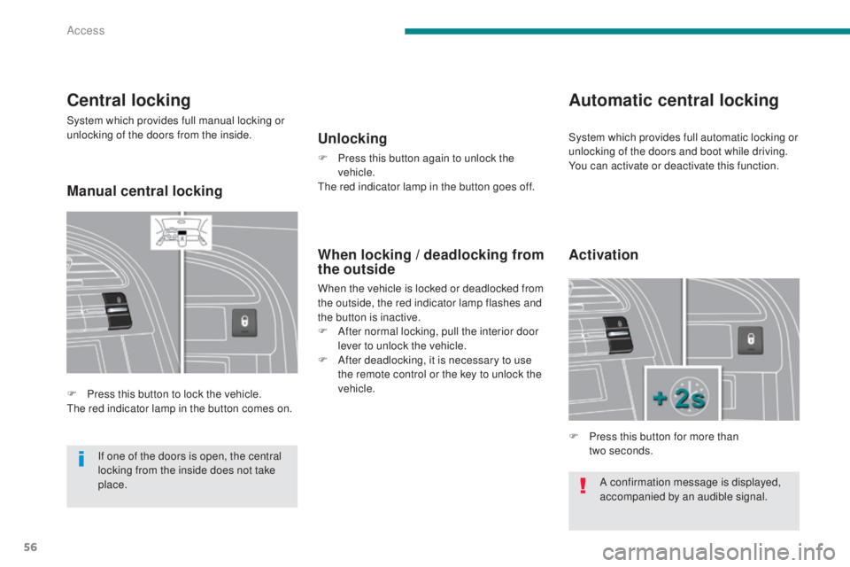 PEUGEOT 5008 2016 Workshop Manual 56
5008_en_Chap02_ouvertures_ed01-2015
A confirmation message is displayed,
accompanied by an audible signal.
Central locking
System which provides full manual locking or
unlocking of the doors from PEUGEOT 5008 2016 Workshop Manual 56
5008_en_Chap02_ouvertures_ed01-2015
A confirmation message is displayed,
accompanied by an audible signal.
Central locking
System which provides full manual locking or
unlocking of the doors from