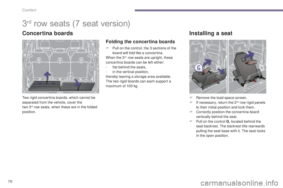 PEUGEOT 5008 2016 Manual PDF 76
5008_en_Chap03_confort_ed01-2015
3rd row seats (7 seat version)
Concertina boards
Two rigid concertina boards, which cannot be
separated from the vehicle, cover the
two 3
rd row seats, when thes PEUGEOT 5008 2016 Manual PDF 76
5008_en_Chap03_confort_ed01-2015
3rd row seats (7 seat version)
Concertina boards
Two rigid concertina boards, which cannot be
separated from the vehicle, cover the
two 3
rd row seats, when thes