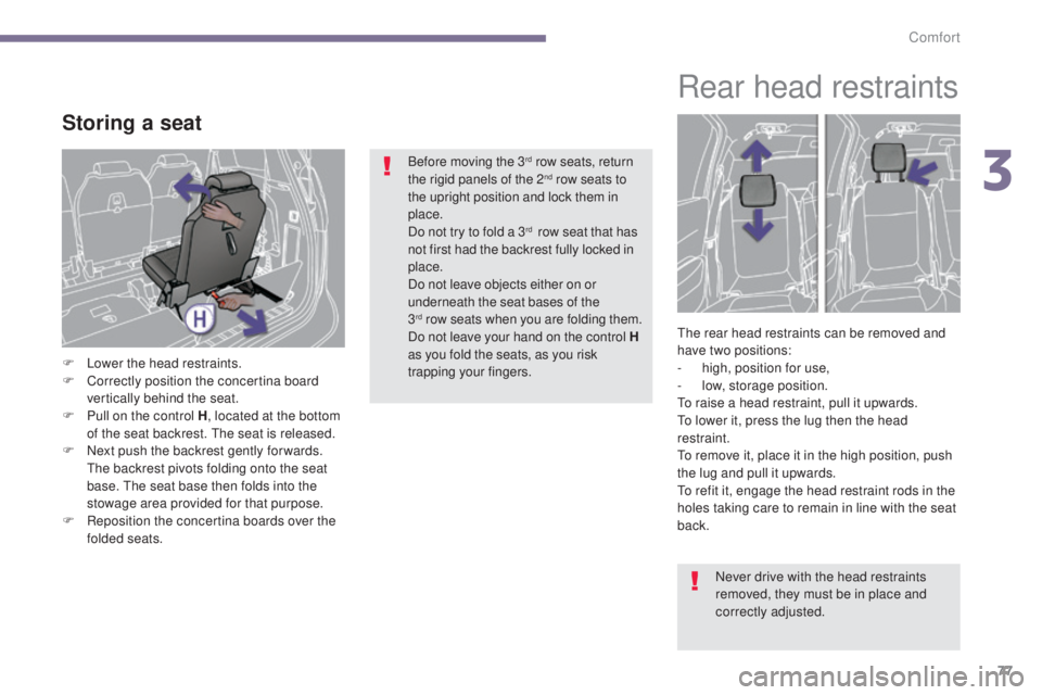 PEUGEOT 5008 2016 Manual PDF 77
5008_en_Chap03_confort_ed01-2015
Storing a seat
F Lower the head restraints.
F C orrectly position the concertina board
vertically behind the seat.
F
P
ull on the control H , located at the bot PEUGEOT 5008 2016 Manual PDF 77
5008_en_Chap03_confort_ed01-2015
Storing a seat
F Lower the head restraints.
F C orrectly position the concertina board
vertically behind the seat.
F
P
ull on the control H , located at the bot
