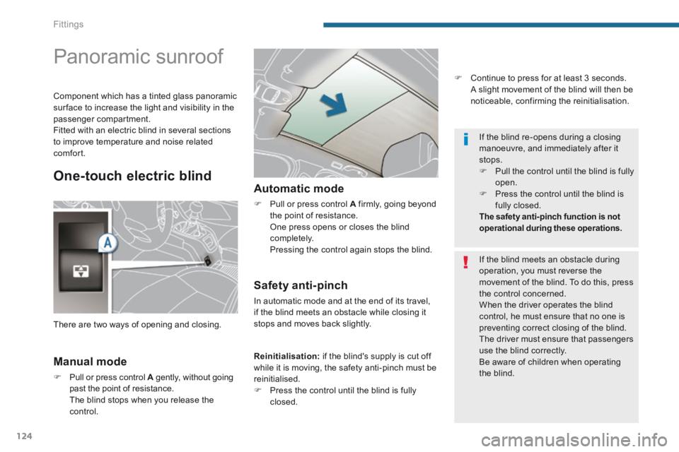 PEUGEOT 5008 2014  Owners Manual Fittings
124
                  Panoramic sunroof 
  Manual  mode 
   Pull or press control  A  gently, without going A  gently, without going Apast the point of resistance.    The blind stops when 