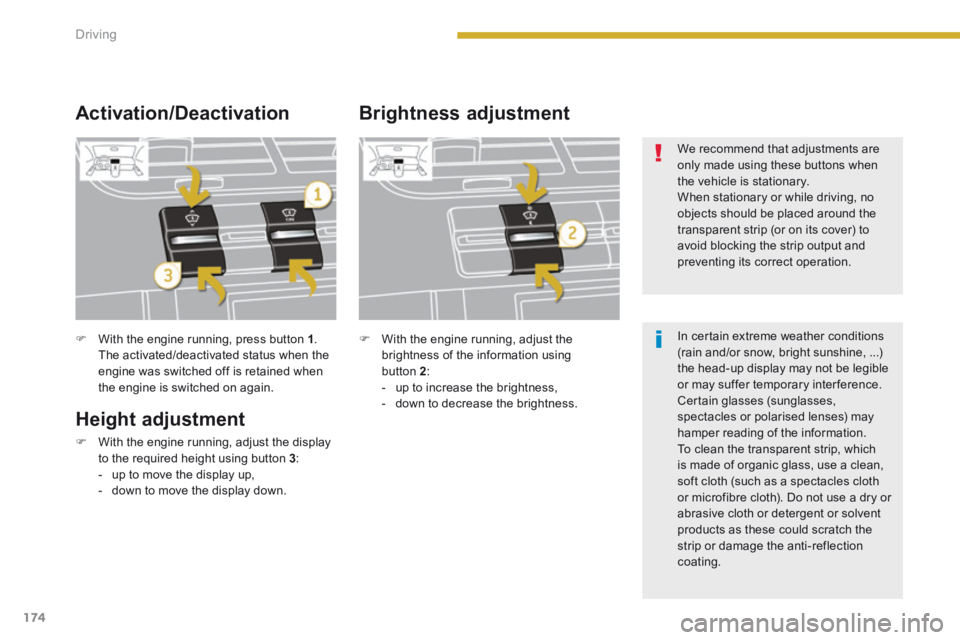 PEUGEOT 5008 2014 Owners Manual Driving
174
With the engine running, press button 1 . The activated/deactivated status when the engine was switched off is retained when the engine is switched on again.
Height adjustment PEUGEOT 5008 2014 Owners Manual Driving
174
With the engine running, press button 1 . The activated/deactivated status when the engine was switched off is retained when the engine is switched on again.
Height adjustment