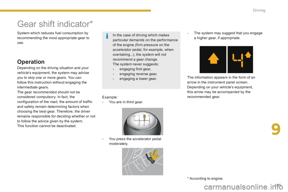 PEUGEOT 5008 2014 Owners Manual 9
Driving185
Gear shift indicator *
Operation
Example: - You are in third gear.
- You press the accelerator pedal moderately.
- The system may sugg PEUGEOT 5008 2014 Owners Manual 9
Driving185
Gear shift indicator *
Operation
Example: - You are in third gear.
- You press the accelerator pedal moderately.
- The system may sugg