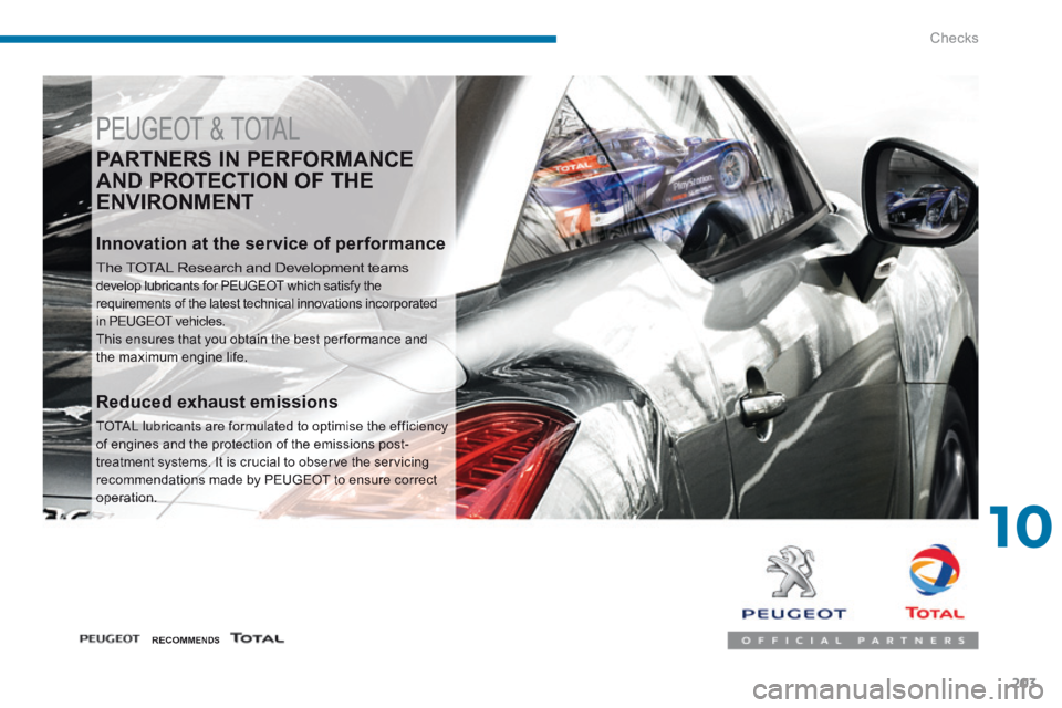 PEUGEOT 5008 2014  Owners Manual 10
Checks203
 PEUGEOT & TOTAL 
  PARTNERS  IN  PERFORMANCE 
AND PROTECTION OF THE 
ENVIRONMENT 
  Innovation at the service of performance 
 The TOTAL Research and Development teams develop lubricants