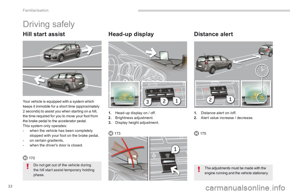 PEUGEOT 5008 2014 Owners Manual 170
173175
Familiarisation
22
Your vehicle is equipped with a system which keeps it immobile for a short time (approximately 2 seconds) to assist you when starting on a hill, the time required for yo PEUGEOT 5008 2014 Owners Manual 170
173175
Familiarisation
22
Your vehicle is equipped with a system which keeps it immobile for a short time (approximately 2 seconds) to assist you when starting on a hill, the time required for yo