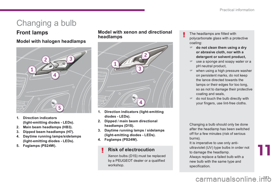 PEUGEOT 5008 2014 Owners Manual 11
Practical information231
Changing a bulb
Model with halogen headlamps
1. Direction indicators (light-emitting diodes - LEDs).2. Main beam headlamps (HB3).3. Dipped be PEUGEOT 5008 2014 Owners Manual 11
Practical information231
Changing a bulb
Model with halogen headlamps
1. Direction indicators (light-emitting diodes - LEDs).2. Main beam headlamps (HB3).3. Dipped be