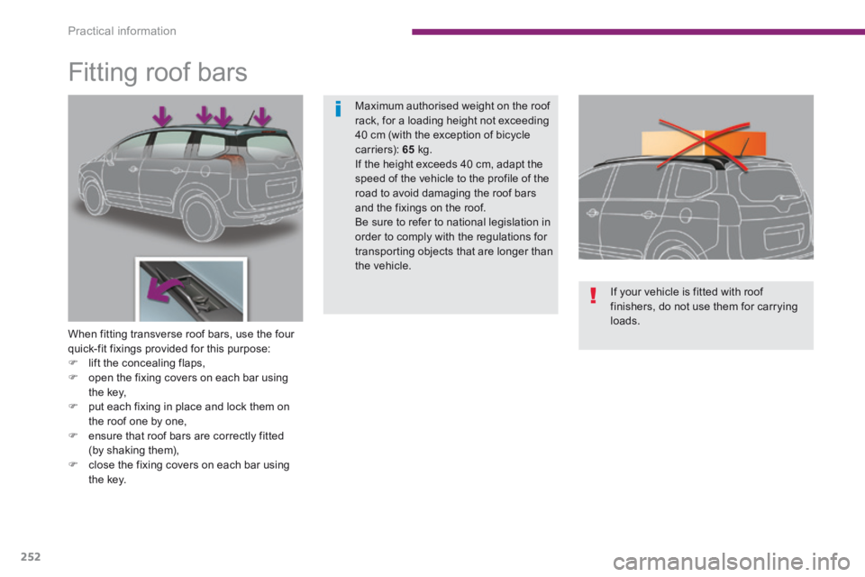 PEUGEOT 5008 2014  Owners Manual Practical information
252
            Fitting roof bars 
  When fitting transverse roof bars, use the four quick-fit fixings provided for this purpose:    lift the concealing flaps,    open the 