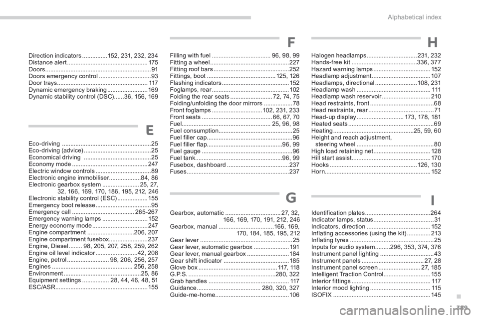 PEUGEOT 5008 2014  Owners Manual .
Alphabetical index389
Eco-driving  .....................................................25Eco-driving (advice) ........................................25Economical driving  .........................