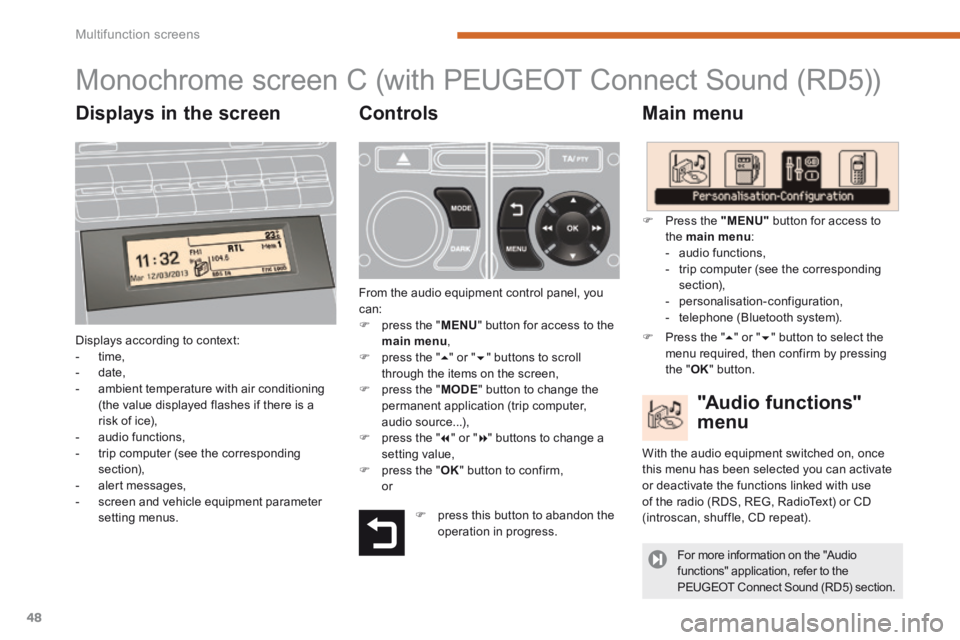 PEUGEOT 5008 2014 Service Manual Multifunction screens
48
Monochrome screen C (with PEUGEOT Connect Sound (RD5))
Main menu
Displays according to context: - time, - date, - ambient te PEUGEOT 5008 2014 Service Manual Multifunction screens
48
Monochrome screen C (with PEUGEOT Connect Sound (RD5))
Main menu
Displays according to context: - time, - date, - ambient te