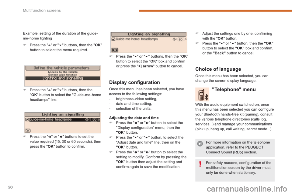 PEUGEOT 5008 2014  Owners Manual Multifunction screens
50
  Display conﬁ guration 
 Once this menu has been selected, you have access to the following settings:    -   brightness-video  setting,   -   date  and  time  setting,   - 