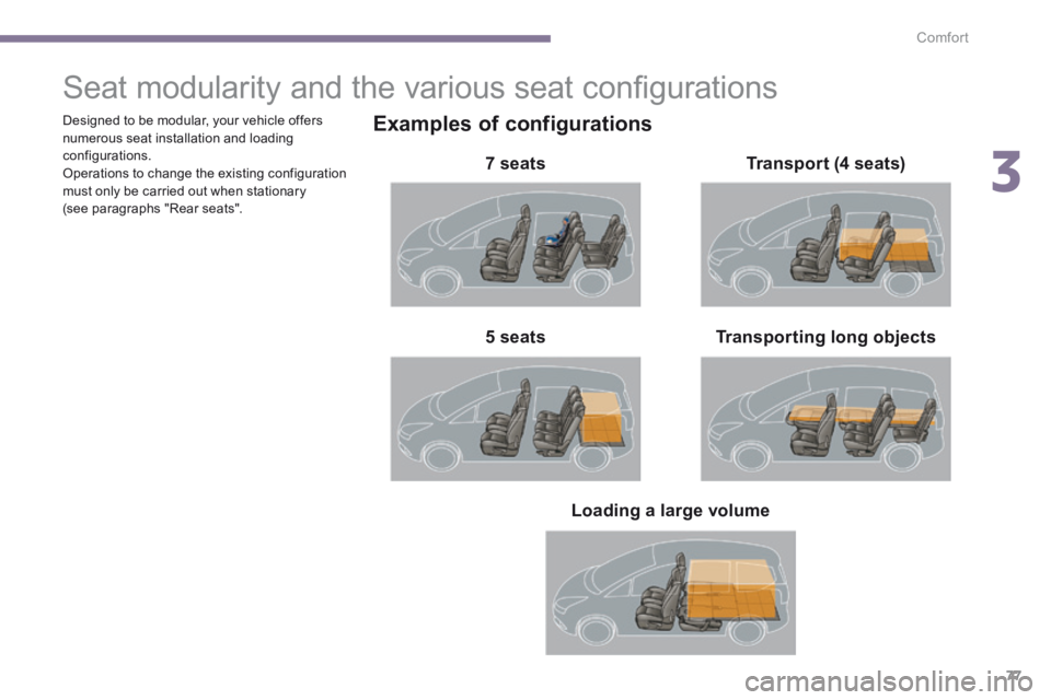 PEUGEOT 5008 2014 Manual PDF 3
Comfort77
Seat modularity and the various seat confi gurations
Examples of configurations
7 seats
Transporting long objects 5 seats
Transport (4 seats)
L PEUGEOT 5008 2014 Manual PDF 3
Comfort77
Seat modularity and the various seat confi gurations
Examples of configurations
7 seats
Transporting long objects 5 seats
Transport (4 seats)
L
