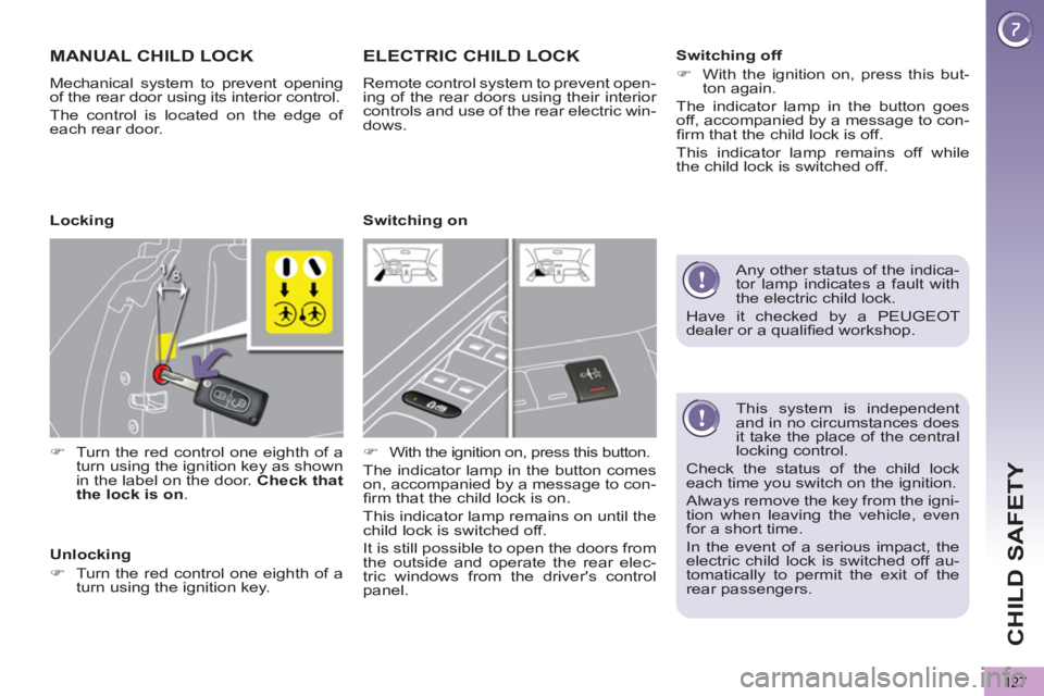 PEUGEOT 5008 2012 Owners Manual CHILD SAFETY
127
This system is independent
and in no circumstances does
it take the place of the central
locking control.
Check the status of the child lock
each time you switch on the ign PEUGEOT 5008 2012 Owners Manual CHILD SAFETY
127
This system is independent
and in no circumstances does
it take the place of the central
locking control.
Check the status of the child lock
each time you switch on the ign