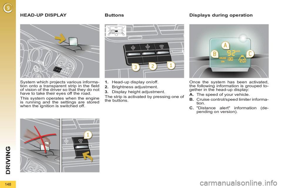 PEUGEOT 5008 2012 Owners Manual D
R
I
148
System which projects various informa-
tion onto a transparent strip in the fi eld
of vision of the driver so that they do not
have to take their eyes off the road.
This system ope PEUGEOT 5008 2012 Owners Manual D
R
I
148
System which projects various informa-
tion onto a transparent strip in the fi eld
of vision of the driver so that they do not
have to take their eyes off the road.
This system ope