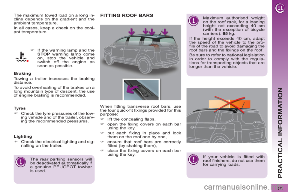 PEUGEOT 5008 2012 Owners Manual PRACTICAL INFORMATION
211
The maximum towed load on a long in-
cline depends on the gradient and the
ambient temperature.
In all cases, keep a check on the cool-
ant temperature.
Braking
PEUGEOT 5008 2012 Owners Manual PRACTICAL INFORMATION
211
The maximum towed load on a long in-
cline depends on the gradient and the
ambient temperature.
In all cases, keep a check on the cool-
ant temperature.
Braking