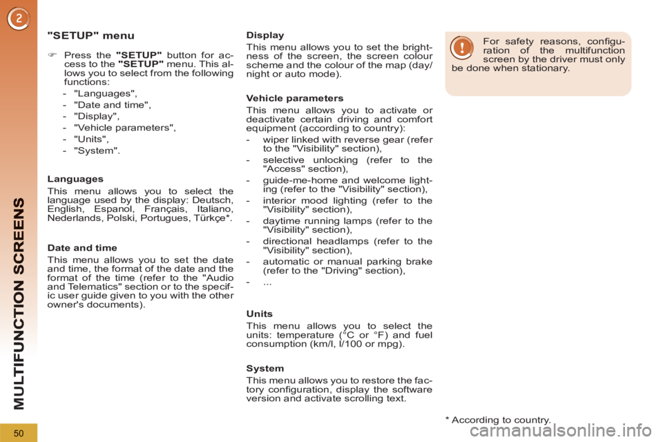 PEUGEOT 5008 2012 Workshop Manual M
U
50
   
"SETUP" menu
 
 
 
 
�) 
  Press the  "SETUP" 
 button for ac-
cess to the  "SETUP" 
 menu. This al-
lows you to select from the following 
functions: 
   
 
-  "Languages", 
   
-   "Date 