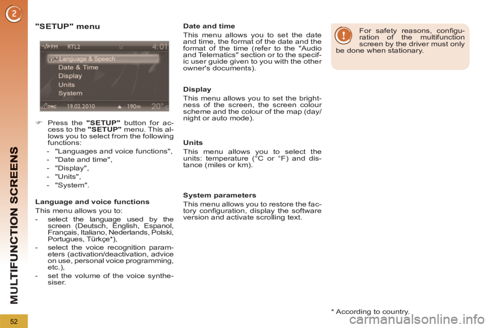 PEUGEOT 5008 2012 Workshop Manual M
U
52
   
*  
 According to country.  
 
 
"SETUP" menu
 
 
 
�) 
  Press the  "SETUP" 
 button for ac-
cess to the  "SETUP" 
 menu. This al-
lows you to select from the following 
functions: 
   
 
