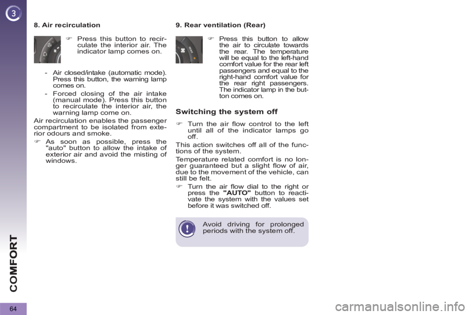 PEUGEOT 5008 2012 Repair Manual CO
64
Switching the system off 
   
 
�) 
  Turn the air ﬂ ow control to the left 
until all of the indicator lamps go 
off.  
  This action switches off all of the func-
tions of the system. 
  Tem