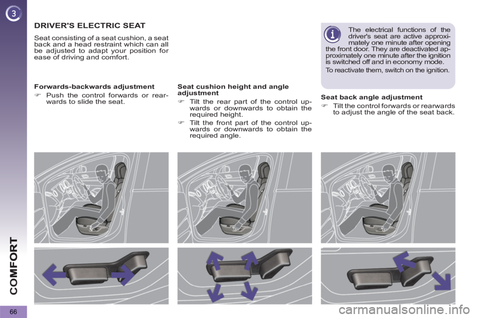 PEUGEOT 5008 2012 Repair Manual CO
66
DRIVERS ELECTRIC SEAT
  Seat consisting of a seat cushion, a seat 
back and a head restraint which can all 
be adjusted to adapt your position for 
ease of driving and comfort.  
   
Forwards-b