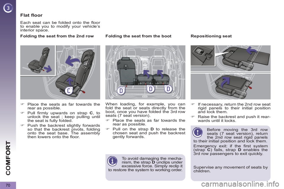 PEUGEOT 5008 2012 Manual PDF CO
70
   
Flat floor 
 
Each seat can be folded onto the ﬂ oor 
to enable you to modify your vehicle’s 
interior space. 
   
Folding the seat from the 2 nd  row 
   
 
�) 
  Place the seats as far