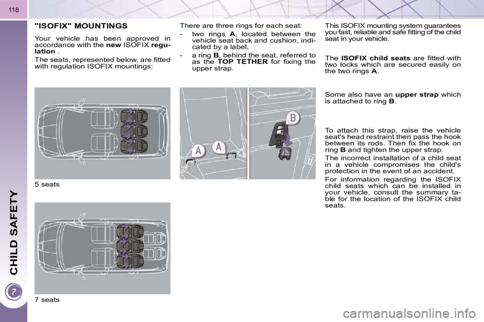 PEUGEOT 5008 2010  Owners Manual CHILD SAFETY
118
"ISOFIX" MOUNTINGS 
� �Y�o�u�r�  �v�e�h�i�c�l�e�  �h�a�s�  �b�e�e�n�  �a�p�p�r�o�v�e�d�  �i�n�  
accordance with the  new  ISOFIX   regu-
lation   . 
� �T�h�e� �s�e�a�t�s�,� �r�e�p�r�