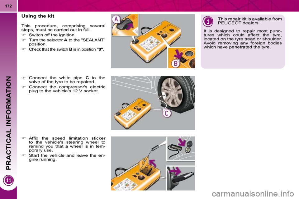 PEUGEOT 5008 2010  Owners Manual PRACTICAL INFORMATION
  Using the kit  
 This  procedure,  comprising  several  
steps, must be carried out in full.  
   
�    Switch off the ignition. 
  
�    Turn the selector   A  to the "S