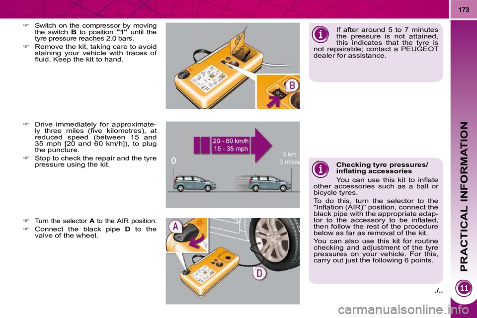 PEUGEOT 5008 2010  Owners Manual ./..
PRACTICAL INFORMATION
  
� � �  �D�r�i�v�e�  �i�m�m�e�d�i�a�t�e�l�y�  �f�o�r�  �a�p�p�r�o�x�i�m�a�t�e�-
�l�y�  �t�h�r�e�e�  �m�i�l�e�s�  �(�ﬁ� �v�e�  �k�i�l�o�m�e�t�r�e�s�)�,�  �a�t�  
reduc