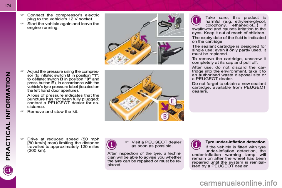 PEUGEOT 5008 2010  Owners Manual PRACTICAL INFORMATION
174
  Take  care,  this  product  is  
harmful  (e.g.  ethylene-glycol, 
colophony,  ethanediol...)  if 
swallowed and causes irritation to the 
�e�y�e�s�.� �K�e�e�p� �i�t� �o�u�
