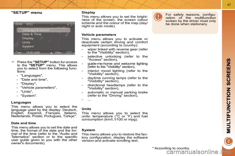 PEUGEOT 5008 2010 Service Manual 47
  "SETUP" menu 
    
�    Press the   "SETUP"  button for access 
to  the    "SETUP"    menu.  This  allows 
you to select from the following func- 
tions: 
   -   "Languages",  
  -   "Date and